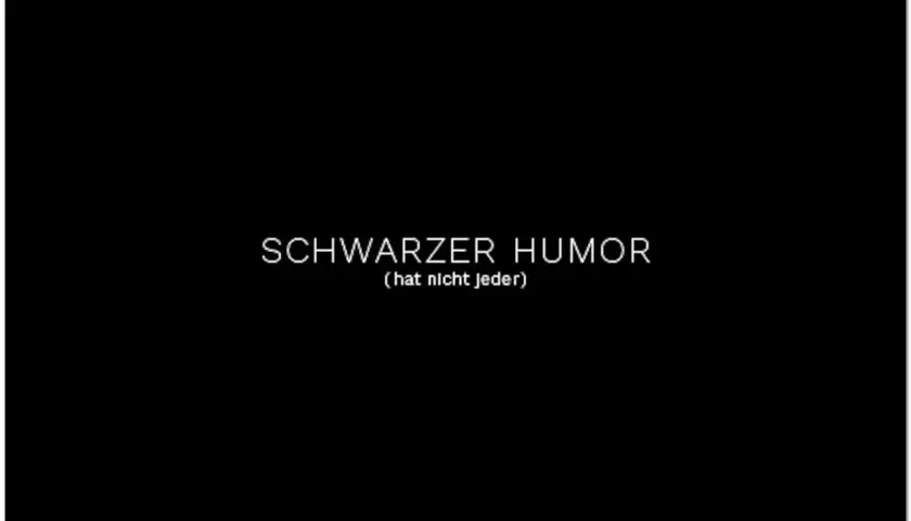 Schwarzer Humor: (hat nicht jeder) – eine humorvolle Aussage, die nicht jeder versteht.
